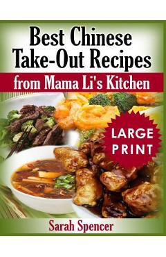 Poza produsului Best Chinese Take-out Recipes from Mama Li's Kitchen ***Large Print Black and White Edition*** - Sarah Spencer