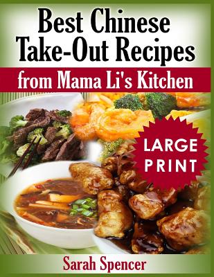 Best Chinese Take-out Recipes from Mama Li's Kitchen ***Large Print Black and White Edition*** - Sarah Spencer