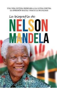 Coperta cărții 'La biografía de Nelson Mandela: Una vida entera dedicada a la lucha contra la opresión racial y hacia la igualdad. -'
