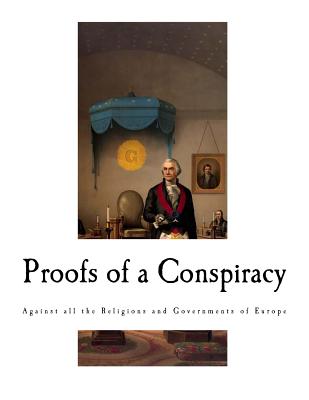 Proofs of a Conspiracy: Against all the Religions and Governments of Europe - John Robison