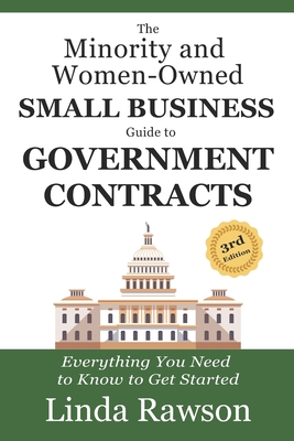 The Minority and Women-Owned Small Business Guide to Government Contracts: Everything You Need to Know to Get Started - Linda Rawson
