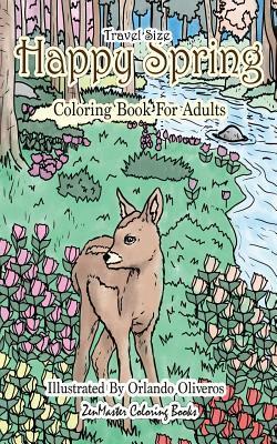 Happy Spring Travel Size Adult Coloring Book: 5x8 Coloring Book for Adults of Spring With Flowers, Butterflies, Country Scenes and More for Relaxation - Zenmaster Coloring Books