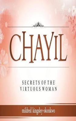 Chayil Secrets of a Virtuous Woman - Mildred Kingsley-okonkwo