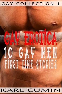 Gay Erotica - 10 Gay Men First Time Stories - Karl Cumin