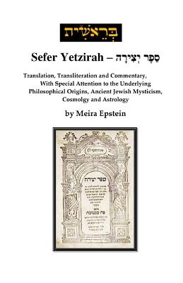 Sefer Yetzirah: Translation, Transliteration and Commentary, with Special Attention to the Underlying Philosophical Origins, Ancient J - Meira Epstein