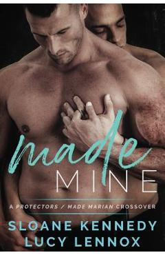 Coperta cărții 'Made Mine: A Protectors / Made Marian Crossover Novel - Lucy Lennox'