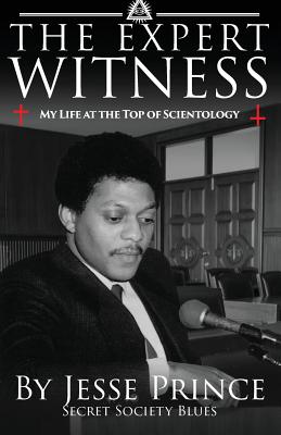 The Expert Witness: My Life at the Top of Scientology - Jesse Prince