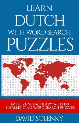 Learn Dutch with Word Search Puzzles: Learn Dutch Language Vocabulary with Challenging Word Find Puzzles for All Ages - David Solenky