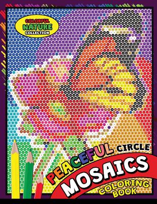 Peaceful Circle Mosaics Coloring Book: Colorful Nature Flowers and Animals Coloring Pages Color by Number Puzzle (Coloring Books for Grown-Ups) - Kodomo Publishing