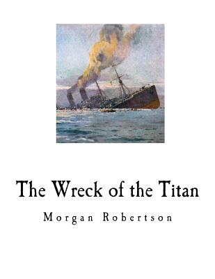 The Wreck of the Titan: Futility - Morgan Robertson