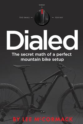 Dialed: The secret math of a perfect mountain bike setup - Lee Mccormack