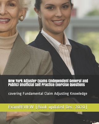 New York Adjuster Exams (Independent General and Public) Unofficial Self Practice Exercise Questions: covering Fundamental Claim Adjusting Knowledge - Examreview