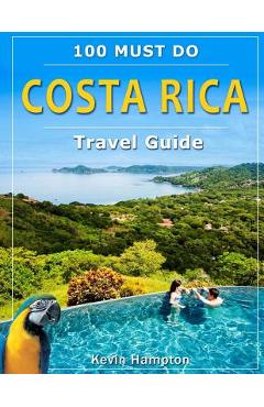 Coperta cărții 'Costa Rica Travel Guide: 100 Must Do! - Kevin Hampto'