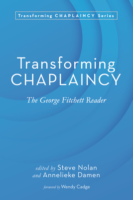 Transforming Chaplaincy: The George Fitchett Reader - Steve Nolan