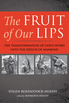 The Fruit of Our Lips - Eugen Rosenstock-huessy