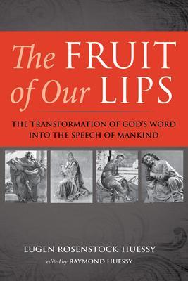 The Fruit of Our Lips - Eugen Rosenstock-huessy