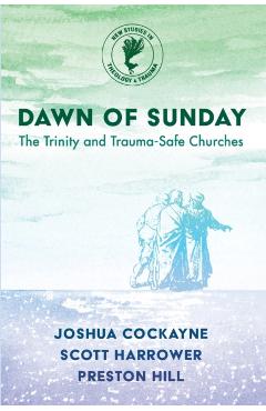 Dawn of Sunday: The Trinity and Trauma-Safe Churches - Joshua Cockayne