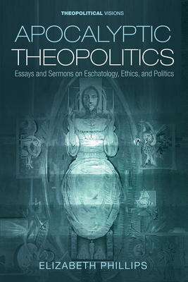Apocalyptic Theopolitics - Elizabeth Phillips