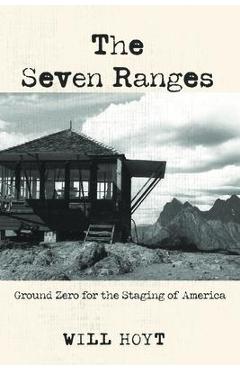 Coperta cărții 'The Seven Ranges: Ground Zero for the Staging of America - Will Hoyt'