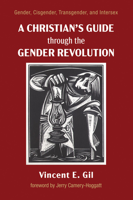 A Christian's Guide through the Gender Revolution - Vincent E. Gil