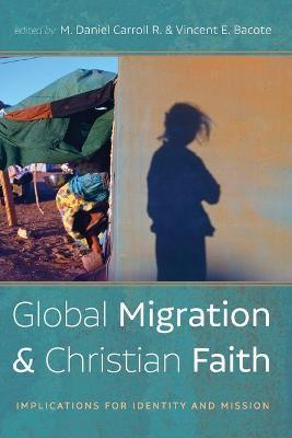 Global Migration and Christian Faith - M. Daniel Carroll R.