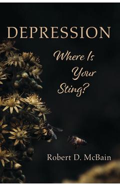 Coperta cărții 'Depression, Where Is Your Sting? - Robert D. Mcbain'