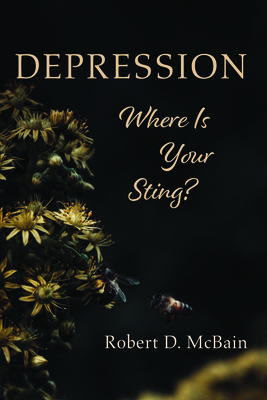 Depression, Where Is Your Sting? - Robert D. Mcbain