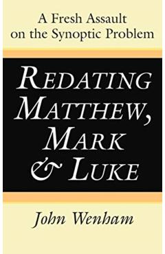 Redating Matthew, Mark and Luke - John Wenham