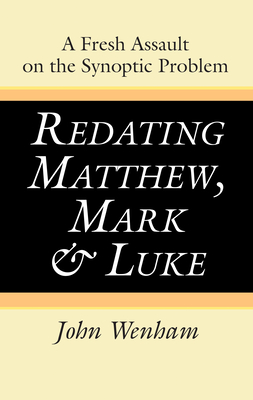 Redating Matthew, Mark and Luke - John Wenham