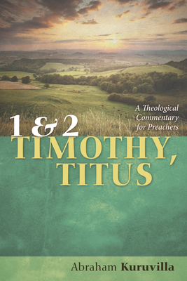 1 and 2 Timothy, Titus - Abraham Kuruvilla
