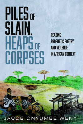 Piles of Slain, Heaps of Corpses - Jacob Onyumbe Wenyi