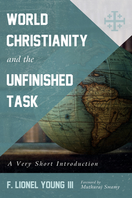 World Christianity and the Unfinished Task: A Very Short Introduction - F. Lionel Young