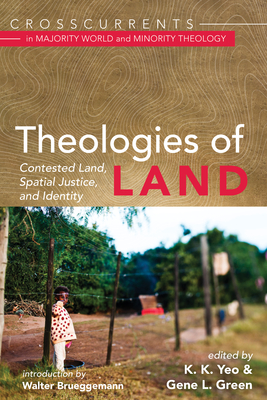 Theologies of Land: Contested Land, Spatial Justice, and Identity - K. K. Yeo