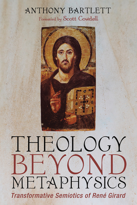Theology Beyond Metaphysics - Anthony Bartlett