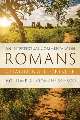 An Intertextual Commentary on Romans, Volume 2 - Channing L. Crisler