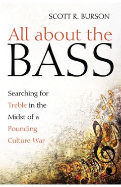 All about the Bass: Searching for Treble in the Midst of a Pounding Culture War - Scott R. Burson 