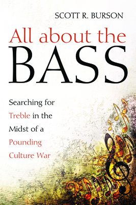 All about the Bass: Searching for Treble in the Midst of a Pounding Culture War - Scott R. Burson