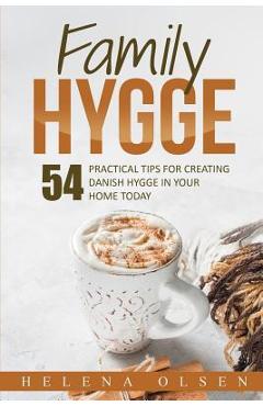 Coperta cărții 'Family Hygge: 54 Practical Tips for Creating Danish Hygge in Your Home Today - Helena Olsen'