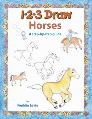 123 Draw Horses: A step by step drawing guide - Freddie Levin