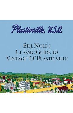 Bill Nole's Classic Guide to Vintage O Plasticville: Including Storytown, Make'N'Play and Lionel Plasticville - Jim Bunte