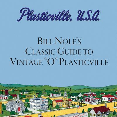 Bill Nole's Classic Guide to Vintage O Plasticville: Including Storytown, Make'N'Play and Lionel Plasticville - Jim Bunte