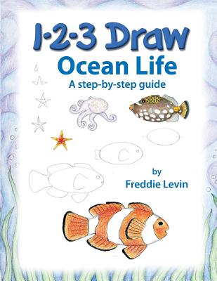 1 2 3 Draw Ocean Life: A step by step drawing guide - Freddie Levin