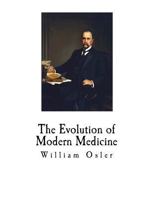 The Evolution of Modern Medicine - William Osler