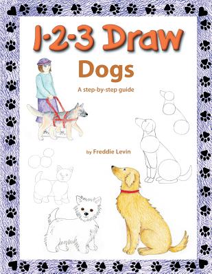 1 2 3 Draw Dogs: A step by step drawing guide - Freddie Levin