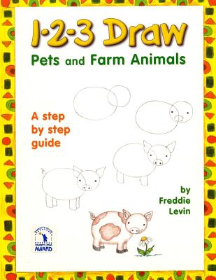 1 2 3 Draw Pets and Farm Animals: A step by step drawing guide for young artists - Freddie Levin