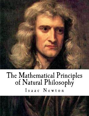 The Mathematical Principles of Natural Philosophy: The Principia - Andrew Motte