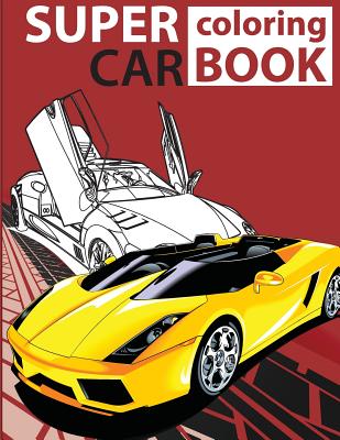 Super Car Coloring Book: Cars coloring book for kids - activity books for preschooler - coloring book for Boys, Girls, Fun, coloring book for k - Gray Kusman