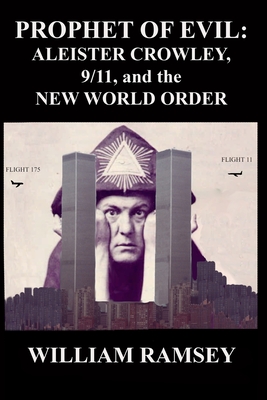 Prophet of Evil: Aleister Crowley, 9/11 and the New World Order - William Ramsey