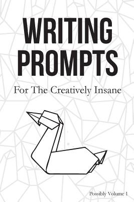Writing Prompts: For the Creatively Insane - Surreylass Prompts