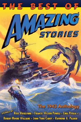 The Best of Amazing Stories: the 1943 Anthology - Robert Moore Williams